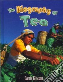 The Biography of Tea libro in lingua di Gleason Carrie