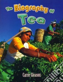 The Biography of Tea libro in lingua di Gleason Carrie
