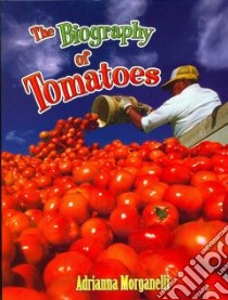 The Biography of Tomatoes libro in lingua di Morganelli Adrianna