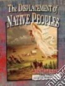 The Displacement of Native Peoples libro in lingua di Peppas Lynn Leslie