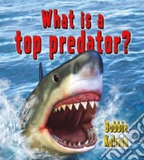 What Is a Top Predator? libro in lingua di Kalman Bobbie