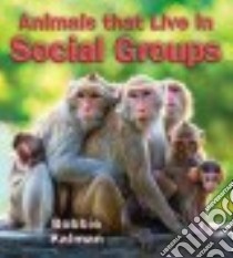 Animals That Live in Social Groups libro in lingua di Kalman Bobbie