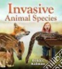 Invasive Animal Species libro in lingua di Kalman Bobbie