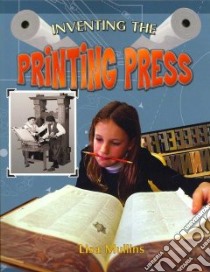 Inventing the Printing Press libro in lingua di Mullins Lisa