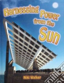 Harnessing Power from the Sun libro in lingua di Walker Niki