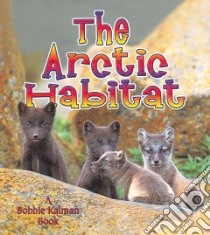 The Arctic Habitat libro in lingua di Aloian Molly, Kalman Bobbie