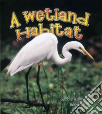 A Wetland Habitat libro in lingua di Aloian Molly, Kalman Bobbie