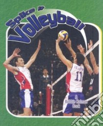 Spike it Volleyball libro in lingua di Crossingham John, Kalman Bobbie