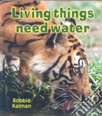 Living Things Need Water libro in lingua di Kalman Bobbie