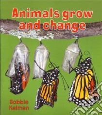 Animals Grow and Change libro in lingua di Kalman Bobbie