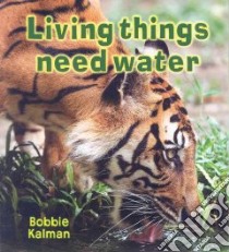 Living Things Need Water libro in lingua di Kalman Bobbie