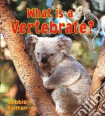 What Is a Vertebrate? libro in lingua di Kalman Bobbie