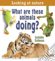 What Are These Animals Doing? libro in lingua di Kalman Bobbie
