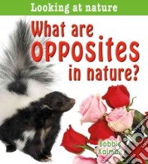 What Are Opposites in Nature? libro in lingua di Kalman Bobbie