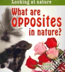 What Are Opposites in Nature? libro in lingua di Kalman Bobbie