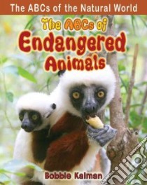 The ABCs of Endangered Animals libro in lingua di Kalman Bobbie