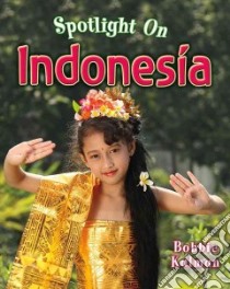 Spotlight on Indonesia libro in lingua di Kalman Bobbie