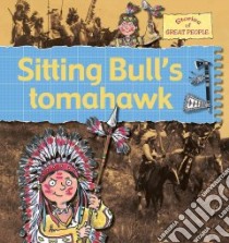 Sitting Bull's Tomahawk libro in lingua di Bailey Gerry, Foster Karen, Noyes Leighton (ILT), Radford Karen (ILT)