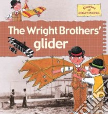 The Wright Brothers' Glider libro in lingua di Bailey Gerry, Foster Karen, Noyes Leighton (ILT), Radford Karen (ILT)