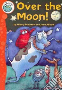 Over the Moon! libro in lingua di Robinson Hilary, Abbott Jane (ILT)