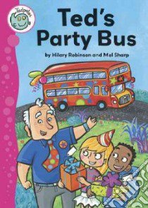 Ted's Party Bus libro in lingua di Robinson Hilary, Sharp Melanie (ILT)