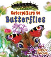 Caterpillars to Butterflies libro in lingua di Kalman Bobbie