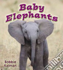 Baby Elephants libro in lingua di Kalman Bobbie