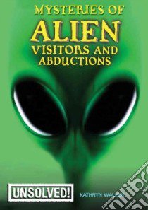 Mysteries of Alien Visitors and Abductions libro in lingua di Walker Kathryn