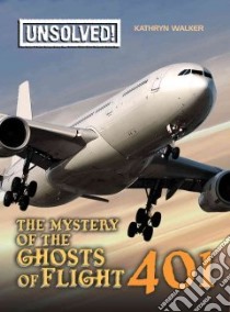 The Mystery of Ghosts of Flight 401 libro in lingua di Walker Kathryn