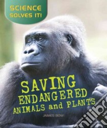 Saving Endangered Plants and Animals libro in lingua di Bow James
