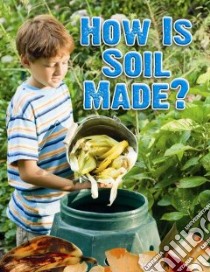 How Is Soil Made? libro in lingua di Montgomery Heather L.