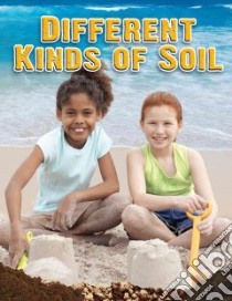 Different Kinds of Soil libro in lingua di Aloian Molly