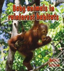 Baby Animals in Rainforest Habitats libro in lingua di Kalman Bobbie