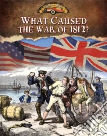 What Caused the War of 1812? libro in lingua di Isaacs Sally Senzell