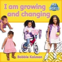 I Am Growing and Changing libro in lingua di Kalman Bobbie