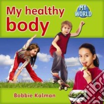 My Healthy Body libro in lingua di Kalman Bobbie