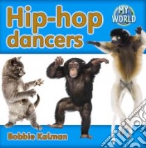 Hip-Hop Dancers libro in lingua di Kalman Bobbie