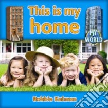 This Is My Home libro in lingua di Kalman Bobbie, King Joan (EDT), Miller Reagan (EDT), Middleton Kathy (EDT)