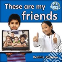 These Are My Friends libro in lingua di Kalman Bobbie