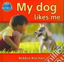 My Dog Likes Me libro in lingua di Kalman Bobbie
