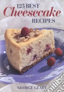 125 Best Cheesecake Recipes libro in lingua di Geary George