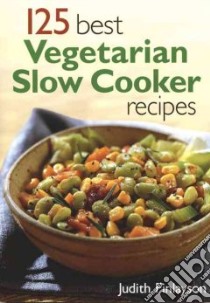 125 Best Vegetarian Slow Cooker Recipes libro in lingua di Finlayson Judith