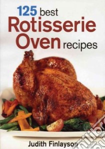 125 Best Rotisserie Oven Recipes libro in lingua di Finlayson Judith