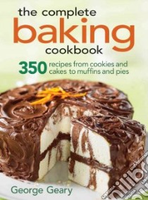 The Complete Baking Cookbook libro in lingua di Geary George