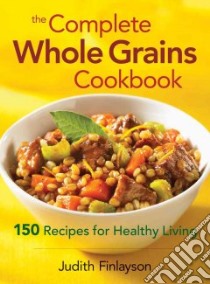 Complete Whole Grains Cookbook libro in lingua di Judith Finlayson