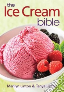 The Ice Cream Bible libro in lingua di Linton Marilyn, Linton Tanya