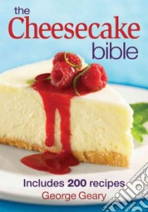 The Cheesecake Bible libro in lingua di Geary George