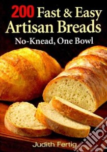 200 Fast & Easy Artisan Breads libro in lingua di Fertig Judith