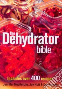 The Dehydrator Bible libro in lingua di Mackenzie Jennifer, Nutt Jay, Mercer Don