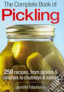 The Complete Book of Pickling libro in lingua di Mackenzie Jennifer